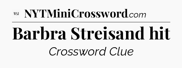Barbra Streisand hit - WSJ Crossword