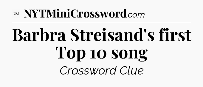 Barbra Streisand's first Top 10 song - WSJ Crossword