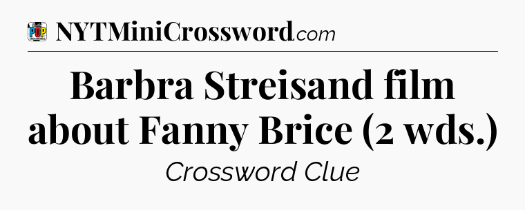 Barbra Streisand film about Fanny Brice (2 wds.) Crossword Clue