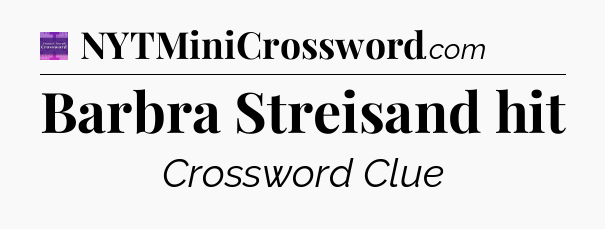 Barbra Streisand hit - Thomas Joseph Crossword