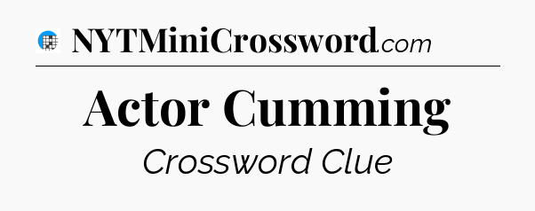Actor Cumming Crossword Clue