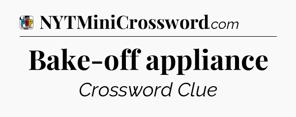 Bake-off appliance Crossword Clue