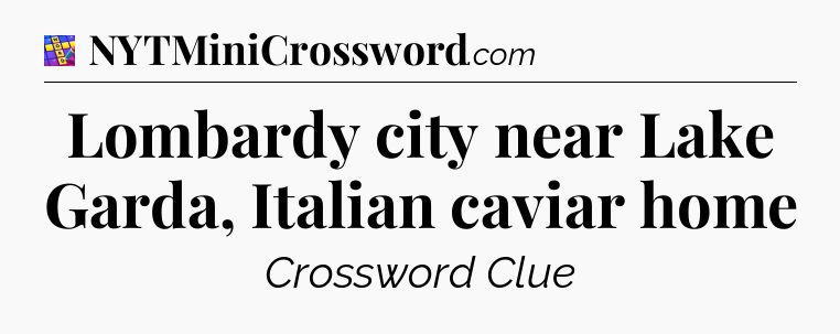 Lombardy city near Lake Garda, Italian caviar home Codycross
