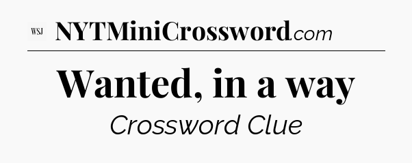 Wanted, in a way - WSJ Crossword