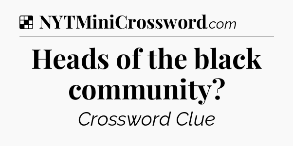 Solution: Heads of the black community - NYT Crossword