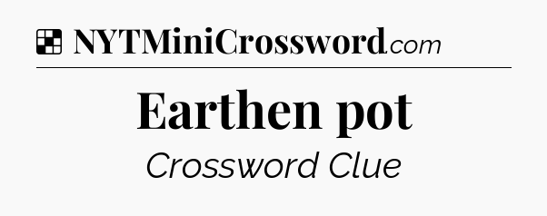 Solution: Earthen pot - NYT Crossword