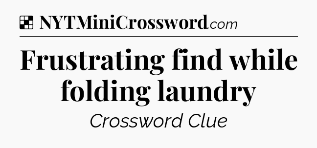 Solution: Frustrating find while folding laundry - NYT Crossword