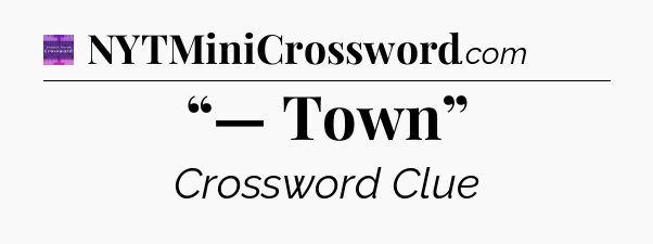 “— Town” - Thomas Joseph Crossword