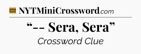 “-- Sera, Sera” - Eugene Sheffer Crossword