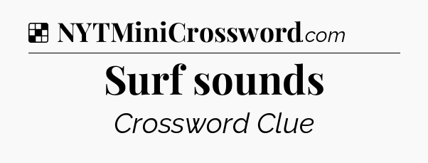 Solution: Surf sounds - NYT Crossword