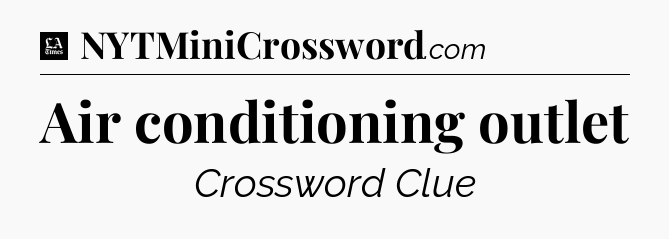Air conditioning outlet - LA Times Crossword