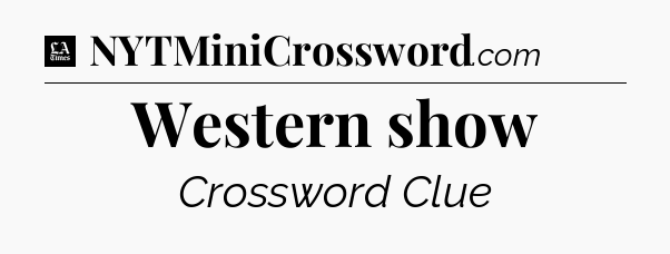 Western show - LA Times Crossword