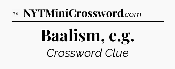 Baalism, e.g - WSJ Crossword