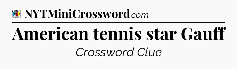 American tennis star Gauff Crossword Clue