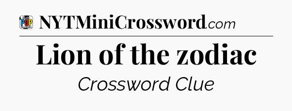 Lion of the zodiac Crossword Clue