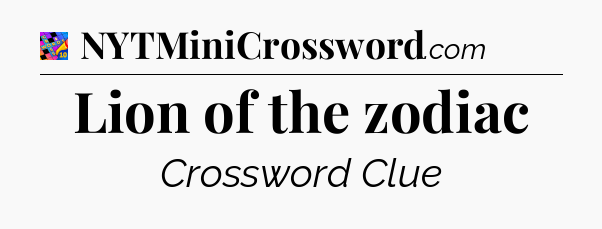 Lion of the zodiac Crossword Clue