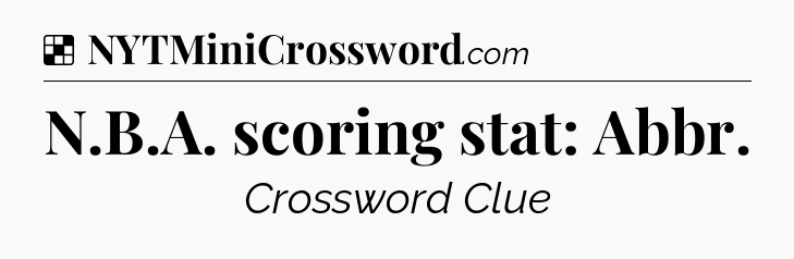 Solution: N.B.A. scoring stat: Abbr - NYT Crossword