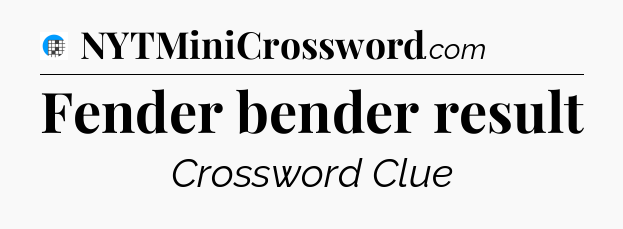 Fender bender result Crossword Clue