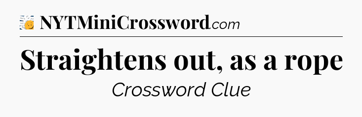 Straightens out, as a rope - 7 Little Words