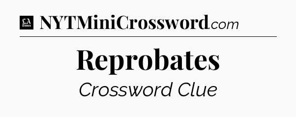 Reprobates - LA Times Crossword