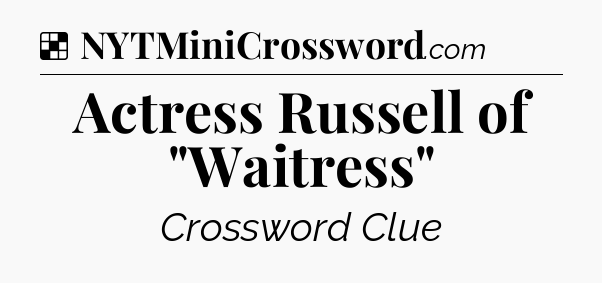 Solution: Actress Russell of 