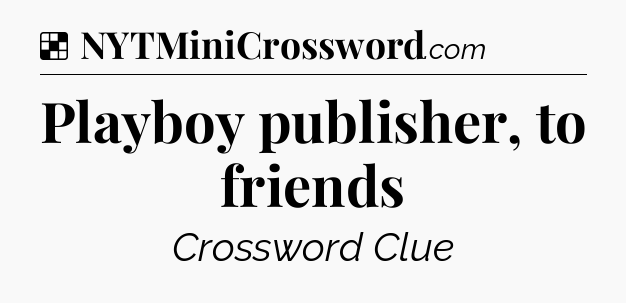 Solution: Playboy publisher, to friends - NYT Crossword