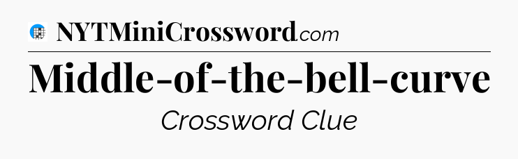 Middle-of-the-bell-curve Crossword Clue
