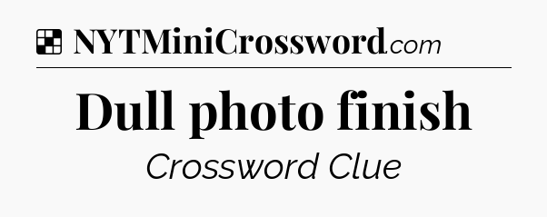 Solution: Dull photo finish - NYT Crossword