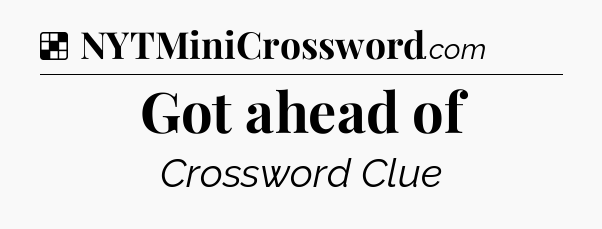 Solution: Got ahead of - NYT Crossword